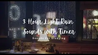 Light Rain Sounds on Window with Timer | THREE HOURS | Sounds for Studying