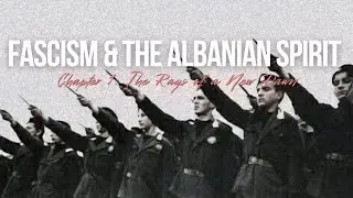 FASCISM & THE ALBANIAN SPIRIT - Chapter 1: The Rays of a New Dawn
