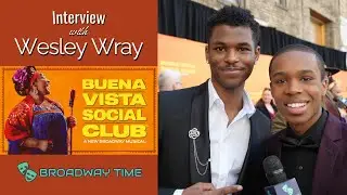 Wesley Wray Interview | Buena Vista Social Club on Broadway | Broadway Time