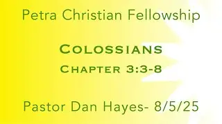 NT12, Colossians 3:3-8, Pastor Dan Hayes, 8/5/25