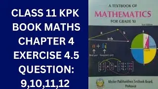 Class 11 KPK Book Maths Chapter 4 Exercise 4.5 Question 9,10,11,12