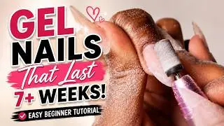 Gel Nails That Last 7+ Weeks! | Easy Beginner Tutorial (No Lifting, No Breakage)