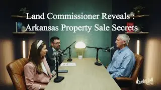 Ep 4. |  Land Commissioner Reveals Arkansas Property Sale Secrets