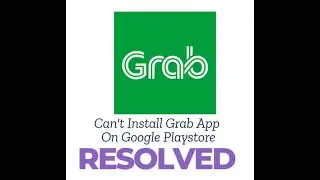 Fix Can&rsquo;t Install Grab App on Google Play Store | Grab App Not Installing on Android?