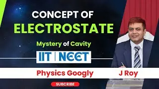 Concept Of Electrostate | Mystery of Cavity | Physics Googly
