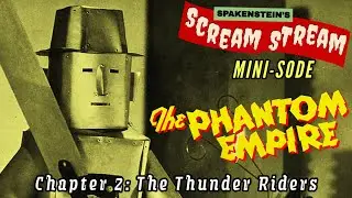 THE PHANTOM EMPIRE- The Thunder Riders- Scream Stream Minisode- Classic Sci-Fi, Public Domain Serial