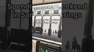 A weekend in Saratoga Springs, NY