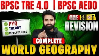 World Geography One Shot Revision | BPSC TRE 4.0 | BPSC AEDO | PYQ + Theory | Complete Syllabus