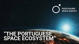 Portuguese Space Agency - The Portuguese Space Ecosystem