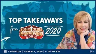 5 TOP Takeaways from Social Media Marketing World 2020 #SMMW20
