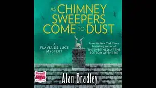 As Chimney Sweepers Come To Dust: Flavia de Luce, Book 7 - Alan Bradley