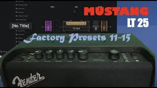 Guitarists: Demo of  presets 11-15 for Fender Mustang LT 25 Amp