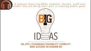 Changing Disability Visibility and Access in Higher Ed | BG Ideas podcast S8 Ep2