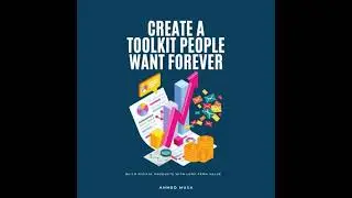 Create A Toolkit People Want Forever: Build Digital Products With Long-Term Value - Ahmed Musa