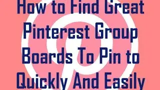 How to Find Great Pinterest Group Boards to Pin to Quickly and Easily