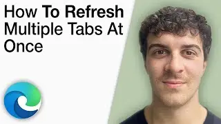 How to Refresh Multiple Tabs at Once in Microsoft Edge Web Browser [2025 Full Guide]