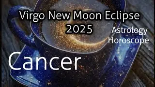 Cancer ♋️ New Moon Solar Eclipse in Virgo September 21, 2025