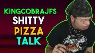 KingCobraJFS Shitty Pizza Talk