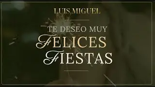 Luis Miguel - Te Deseo Muy Felices Fiestas