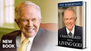 Pat Robertson Discusses New Book Release: I Have Walked with the Living God