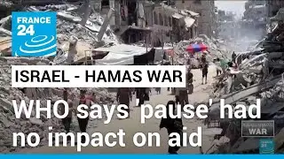 Israel 'pause' in Gaza had no impact on aid supplies: WHO &bull; FRANCE 24 English