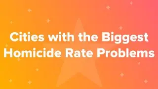 Cities with the Biggest Homicide Rate Problems