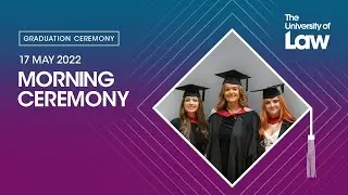 The University of Law Postgraduate Graduation - 17th May Morning Ceremony