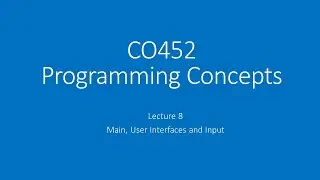 2021 CO452 Lecture 8 - Main, User Interfaces (UI) and Input