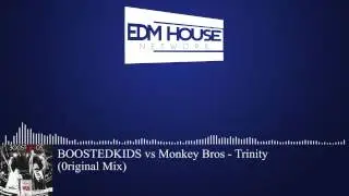 BOOSTEDKIDS Vs Monkey Bros - Trinity (Original Mix) [Big Room House]