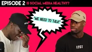 EPISODE 2 [IS SOCIAL MEDIA HEALTHY?]