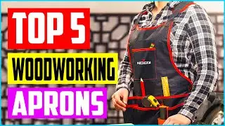 Top 5 Best Woodworking Aprons For 2022