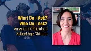 What Do I Ask? Who Do I Ask? Answers for Parents of School Age Children