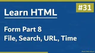 Learn HTML In Arabic 2021 - #31 - Form Part 8 - File, Search, URL, Time