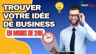 COMMENT Trouver une ID&Eacute;E de BUSINESS RENTABLE en MOINS DE 24H