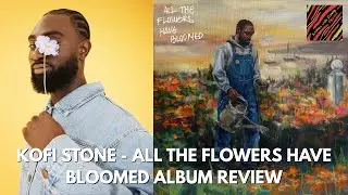 Kofi Stone - All The Flowers Have Bloomed Album Review | Rhymes Like Dimes Podcast
