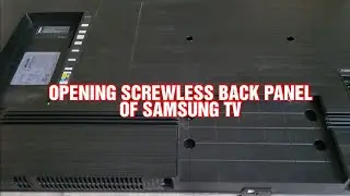 КАК ОТКРЫТЬ ЗАДНЮЮ ПАНЕЛЬ ТЕЛЕВИЗОРА SAMSUNG БЕЗ ВИНТОВ