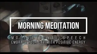 Morning meditation, Inspiring speech, relaxing speech, positive thoughts, positive energy