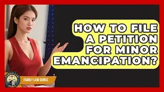 How To File A Petition For Minor Emancipation? - Family Law Gurus
