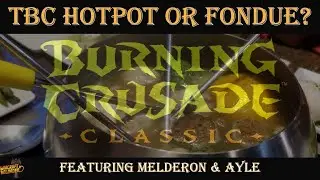Warcraft Reloaded #39 TBC Hot Pot or Fondue feat Melderon and Ayle | WoW Classic