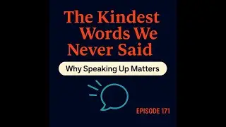 The Kindest Words We Never Said: Why Speaking Up Matters | Fewer Things Better Ep. 171