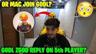 ZGOD REPLY ON GODL 5TH PLAYER ?😱 OR MAC JOIN GODLIKE 😳 GODL ZGOD