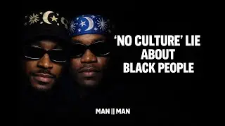 CONFRONTING THE LIE  Black People don't have Culture