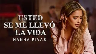 Hanna Rivas, Usted Se Me Llevó La Vida - Live Sessions
