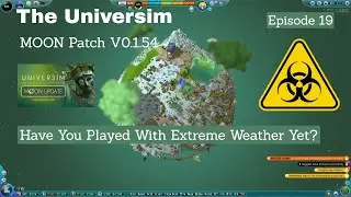 The Universim | MOON Patch February 2022 | Have You Played With Extreme Weather Yet? | Episode 19