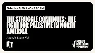 The Struggle Continues: The Fight for Palestine in North America | People's Conference for Palestine