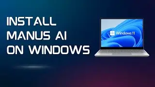 How to Install Manus AI on Windows 11