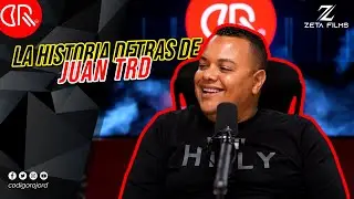 LA HISTORIA DETRAS DE JUAN TRD / PODCAST EP. 9