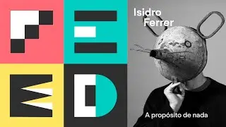 Isidro Ferrer «A propósito de nada» FEED 2023