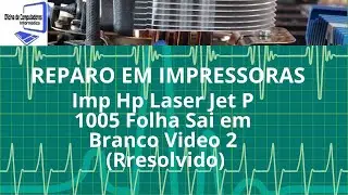 Imp Hp Laser Jet P 1005 Folha Sai em Branco Video 2 (Rresolvido)