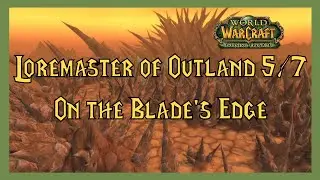 World of Warcraft: Loremaster of Outland Part 5/7 - On the Blade's Edge (Gameplay/Walkthrough)